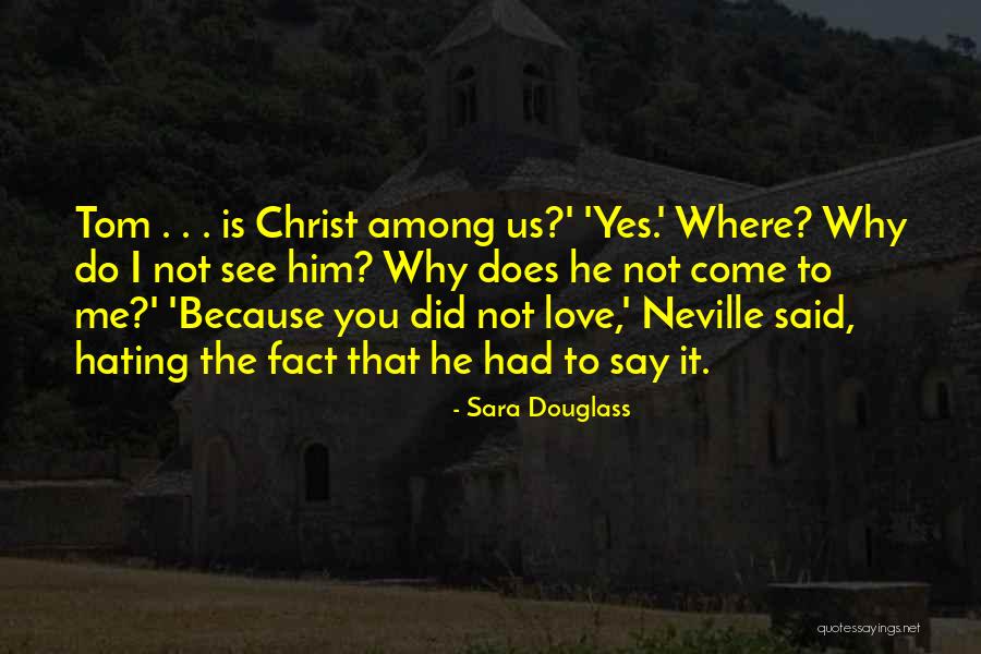 Why Do I Love Him Quotes By Sara Douglass