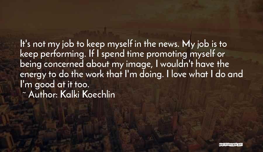 Why Do I Love My Job Quotes By Kalki Koechlin