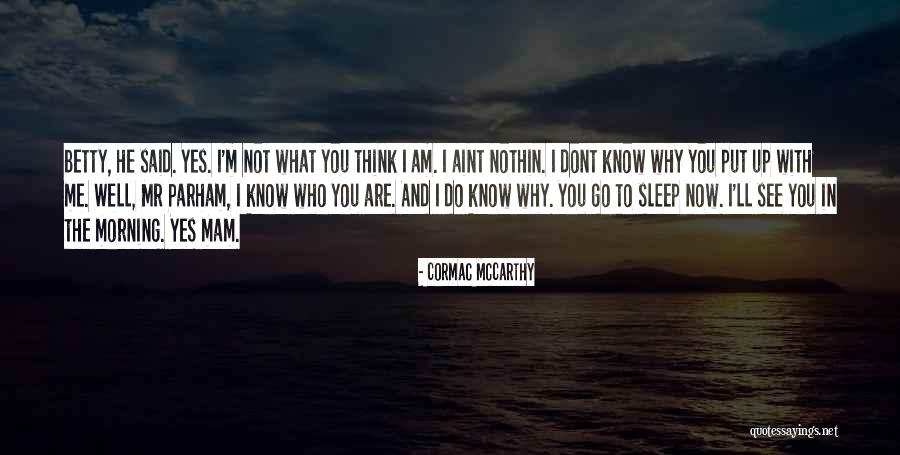 Why Do I Put Up With You Quotes By Cormac McCarthy Why Do I Put Up With You Quotes By Cormac McCarthy