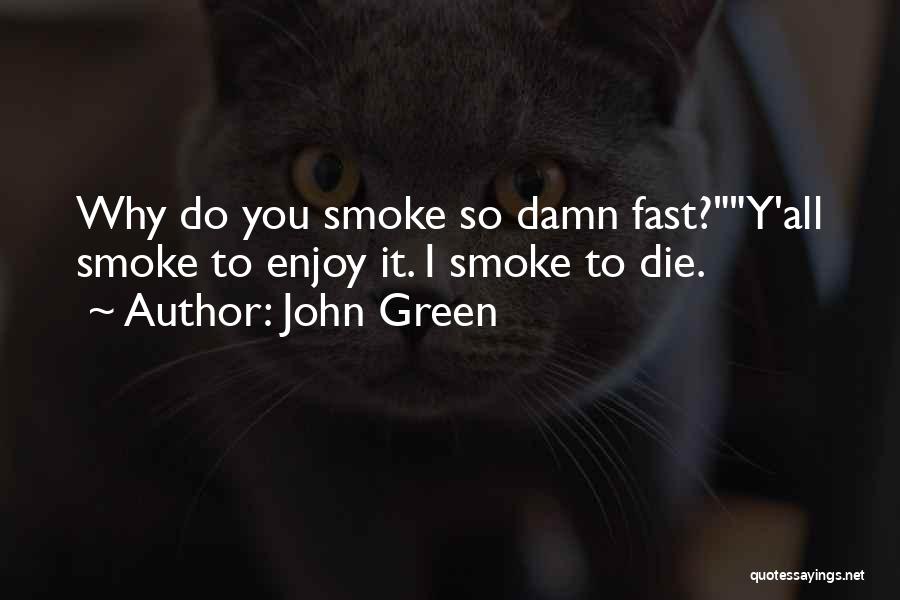 Why Do I Smoke Quotes By John Green