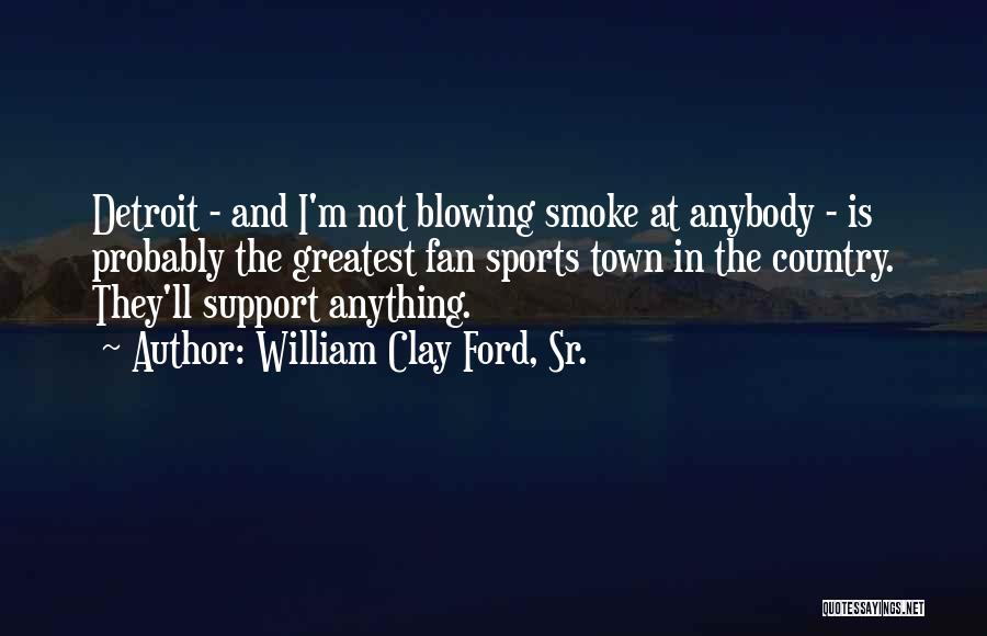 Why Do I Smoke Quotes By William Clay Ford, Sr.