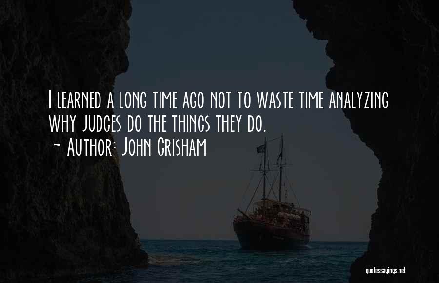 Why Do I Waste My Time On You Quotes By John Grisham