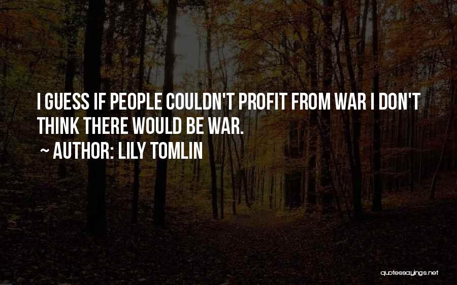 Why Do We Go To War Quotes By Lily Tomlin