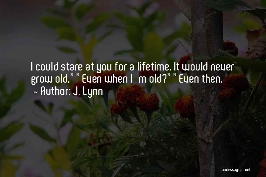 Why Do We Grow Old Quotes By J. Lynn