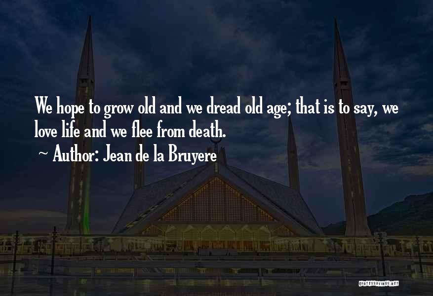 Why Do We Grow Old Quotes By Jean De La Bruyere