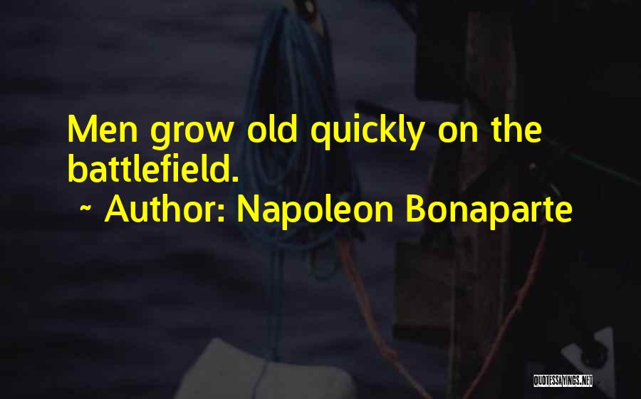 Why Do We Grow Old Quotes By Napoleon Bonaparte