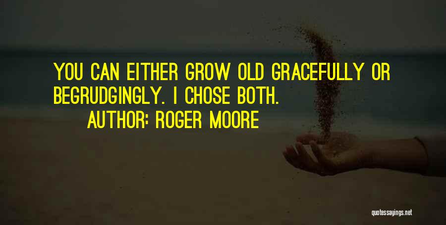 Why Do We Grow Old Quotes By Roger Moore