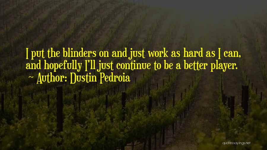 Why Do We Work So Hard Quotes By Dustin Pedroia