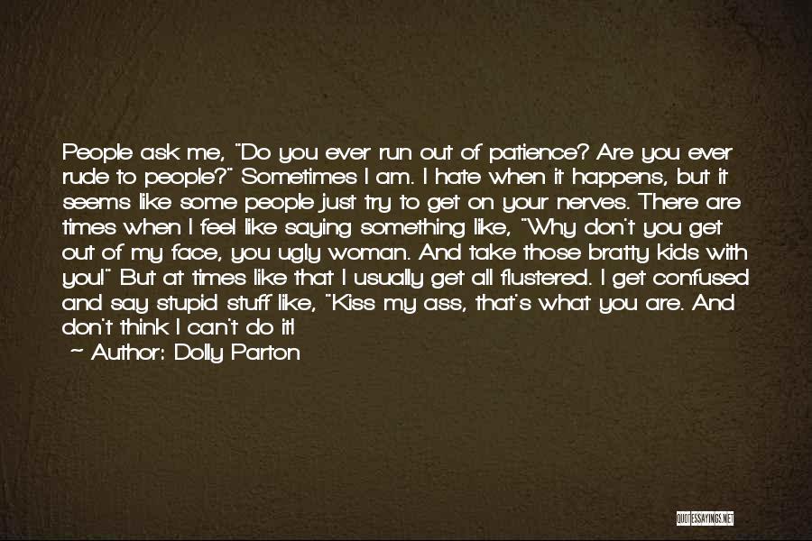 Why Do You Hate Me Quotes By Dolly Parton