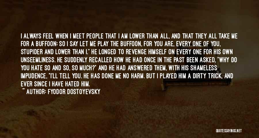 Why Do You Hate Me Quotes By Fyodor Dostoyevsky