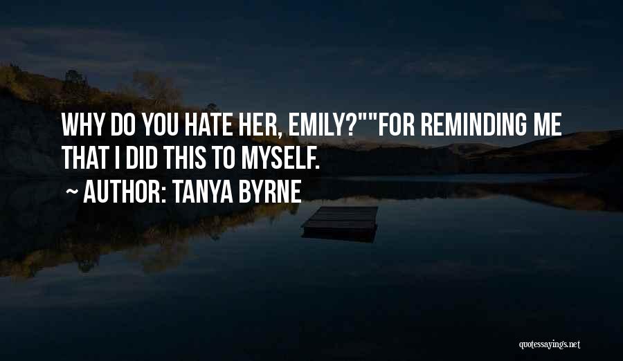 Why Do You Hate Me Quotes By Tanya Byrne