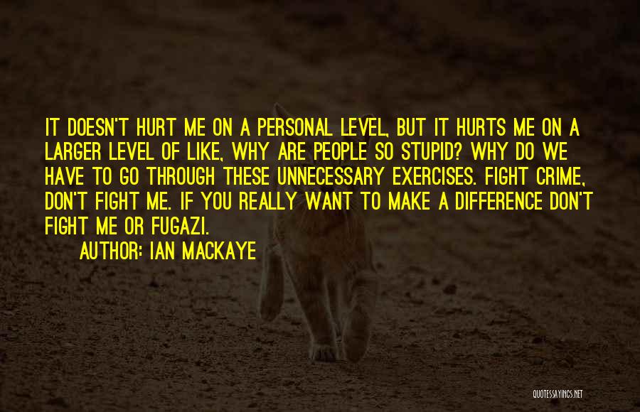 Why Do You Hurt Me Quotes By Ian MacKaye