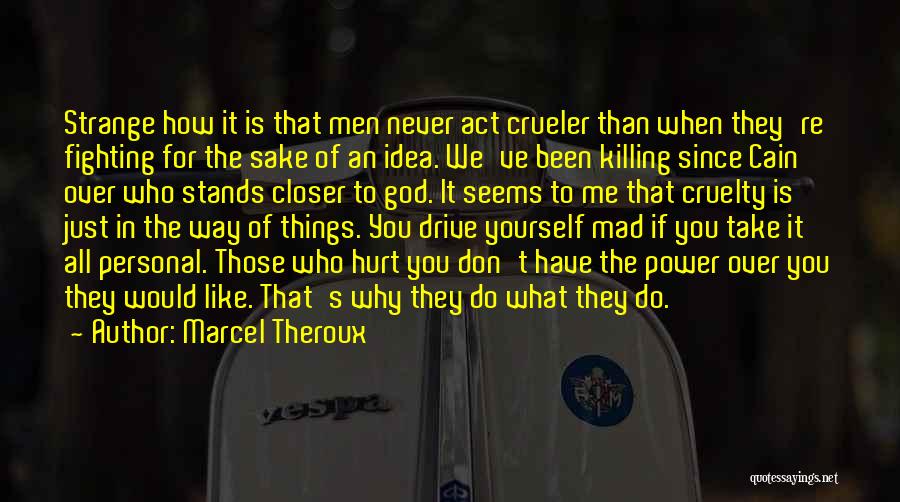 Why Do You Hurt Me Quotes By Marcel Theroux