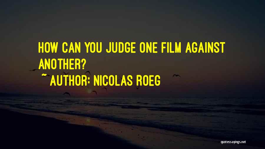 Why Do You Judge Me Quotes By Nicolas Roeg