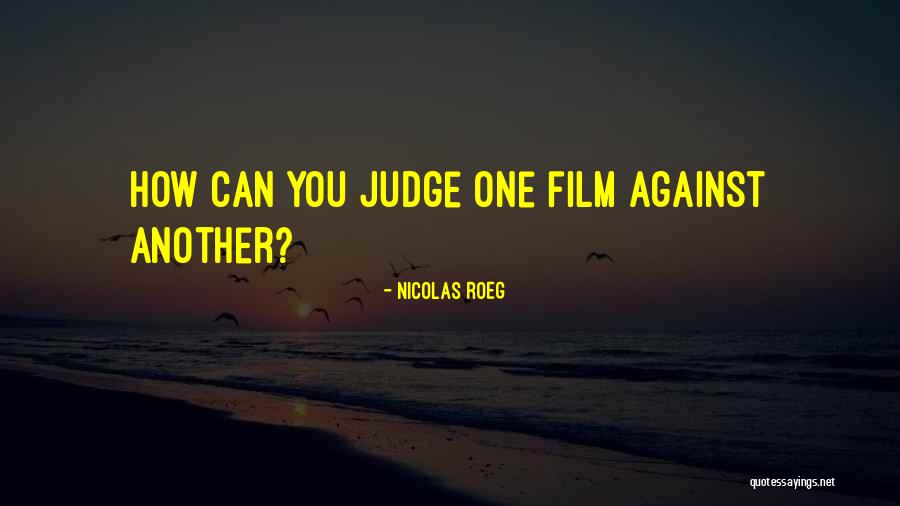 Why Do You Judge Me Quotes By Nicolas Roeg