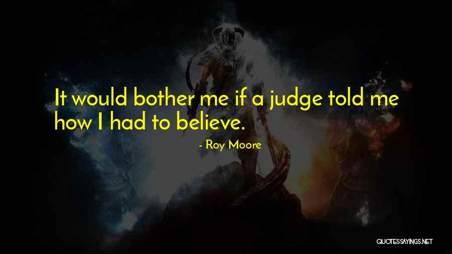 Why Do You Judge Me Quotes By Roy Moore