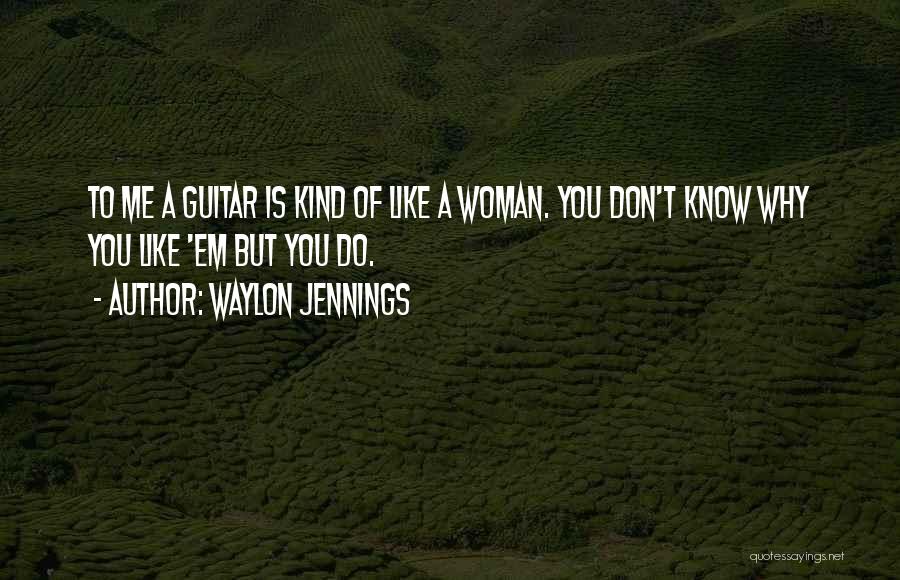 Why Do You Like Quotes By Waylon Jennings