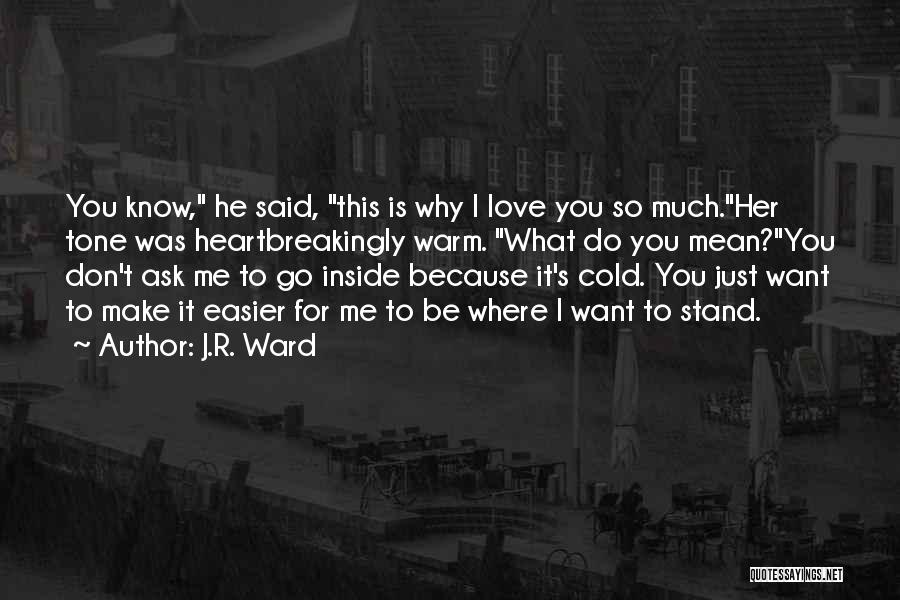 Why Do You Mean So Much To Me Quotes By J.R. Ward