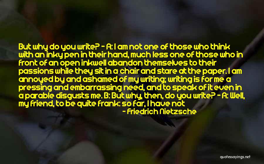 Why Do You Need Me Quotes By Friedrich Nietzsche Why Do You Need Me Quotes By Friedrich Nietzsche