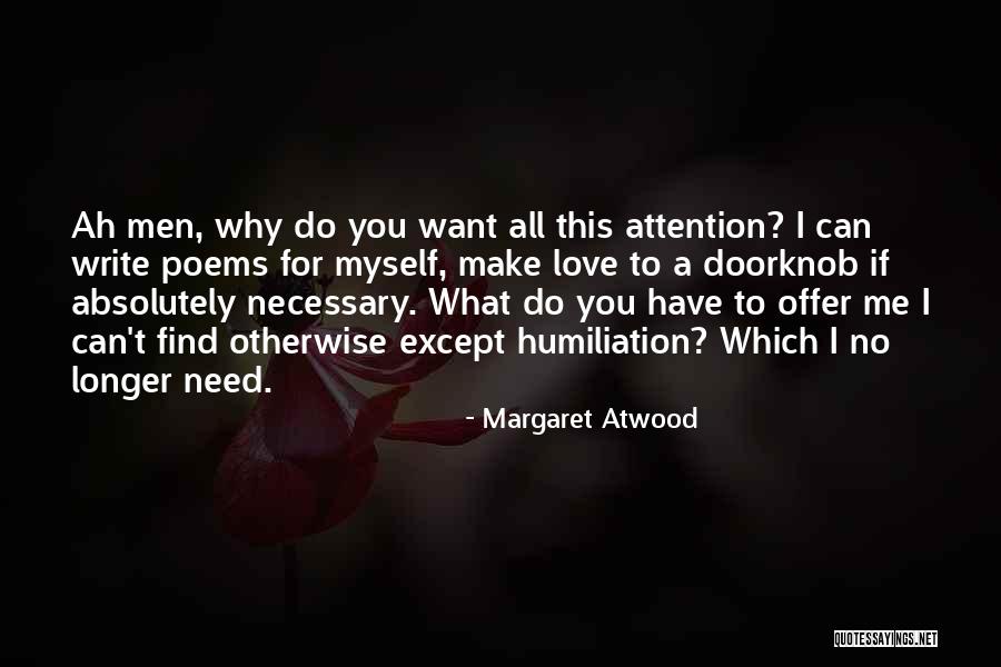 Why Do You Need Me Quotes By Margaret Atwood Why Do You Need Me Quotes By Margaret Atwood