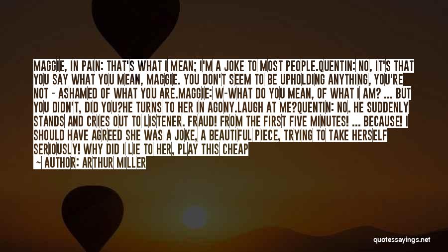 Why Do You Play Me Quotes By Arthur Miller