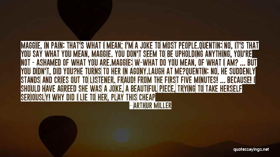 Why Do You Play Me Quotes By Arthur Miller