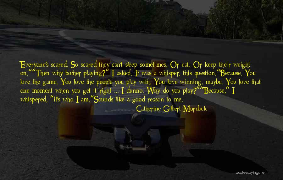 Why Do You Play Me Quotes By Catherine Gilbert Murdock Why Do You Play Me Quotes By Catherine Gilbert Murdock