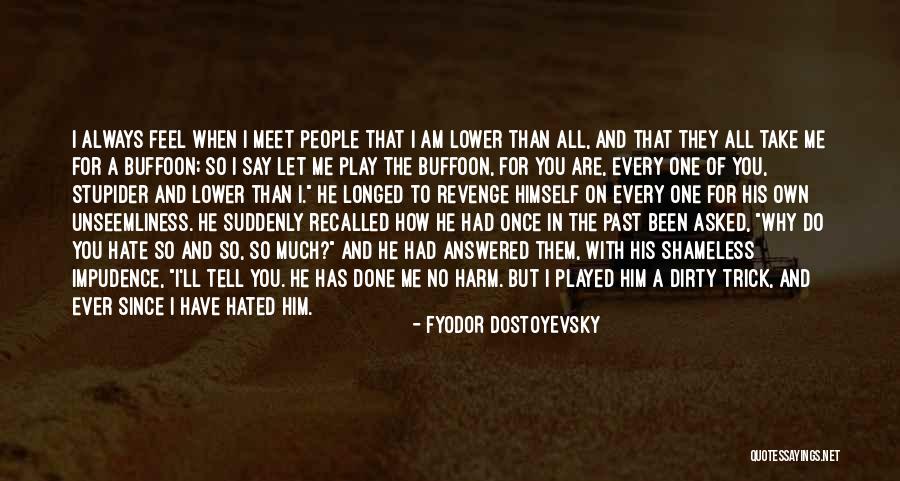 Why Do You Play Me Quotes By Fyodor Dostoyevsky Why Do You Play Me Quotes By Fyodor Dostoyevsky