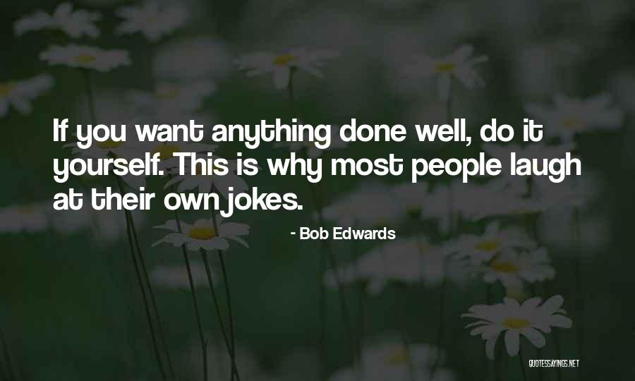 Why Do You Want It Quotes By Bob Edwards Why Do You Want It Quotes By Bob Edwards