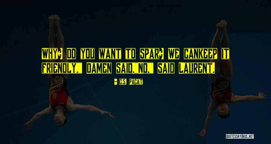 Why Do You Want It Quotes By C.S. Pacat Why Do You Want It Quotes By C.S. Pacat