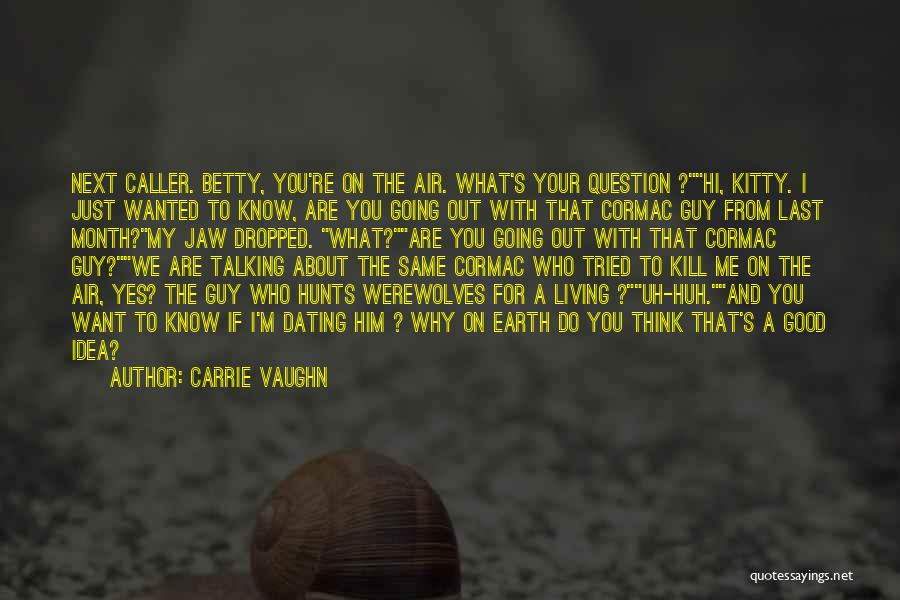 Why Do You Want To Kill Me Quotes By Carrie Vaughn