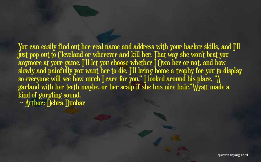 Why Do You Want To Kill Me Quotes By Debra Dunbar