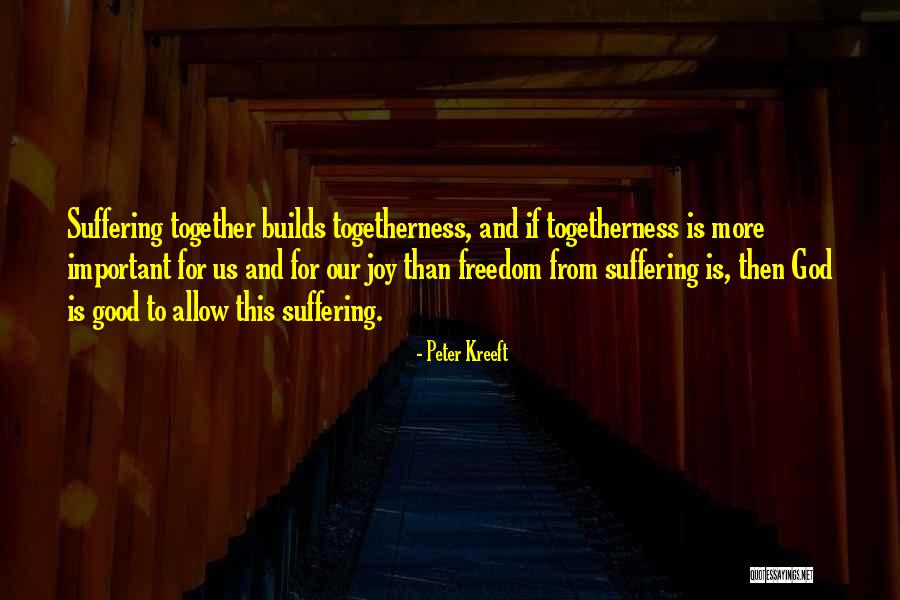 Why Does God Allow Suffering Quotes By Peter Kreeft Why Does God Allow Suffering Quotes By Peter Kreeft