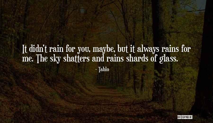 Why Does It Always Rain On Me Quotes By Tablo