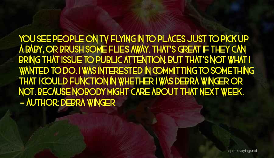 Why Does Nobody Care About Me Quotes By Debra Winger