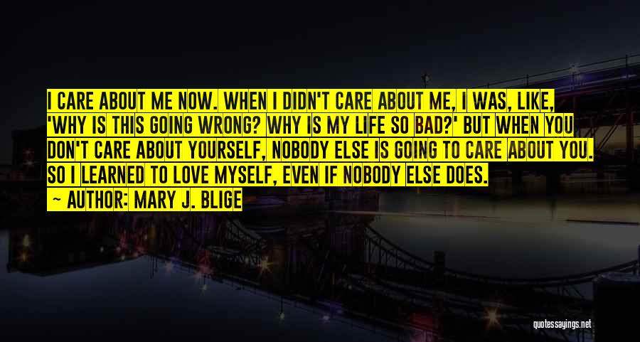 Why Does Nobody Care About Me Quotes By Mary J. Blige