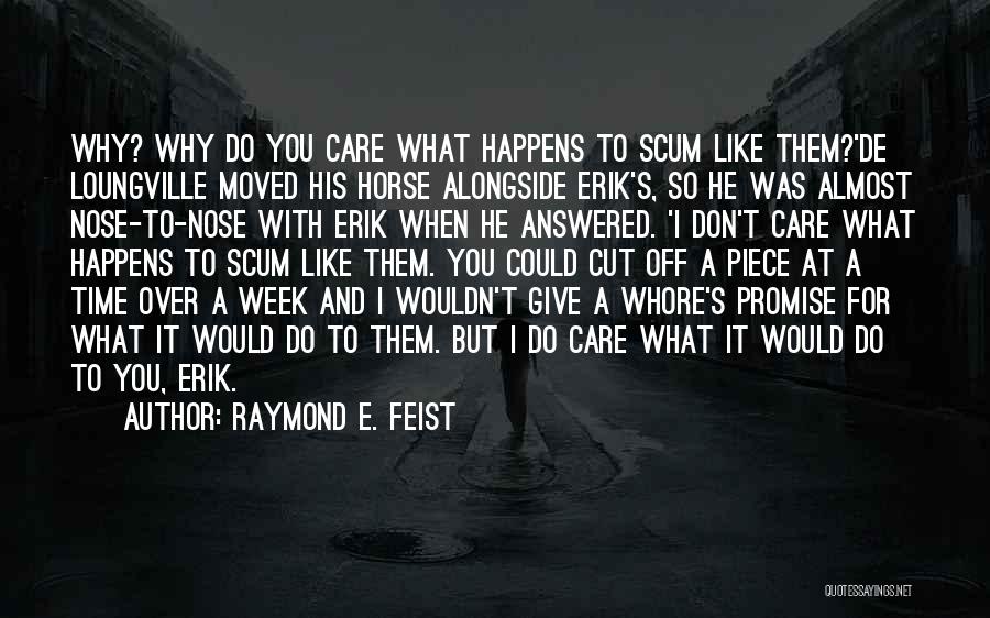 Why Don't You Care Quotes By Raymond E. Feist