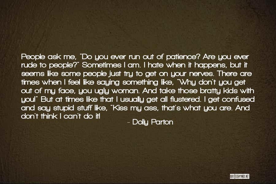 Why Don't You Say It To My Face Quotes By Dolly Parton Why Don't You Say It To My Face Quotes By Dolly Parton