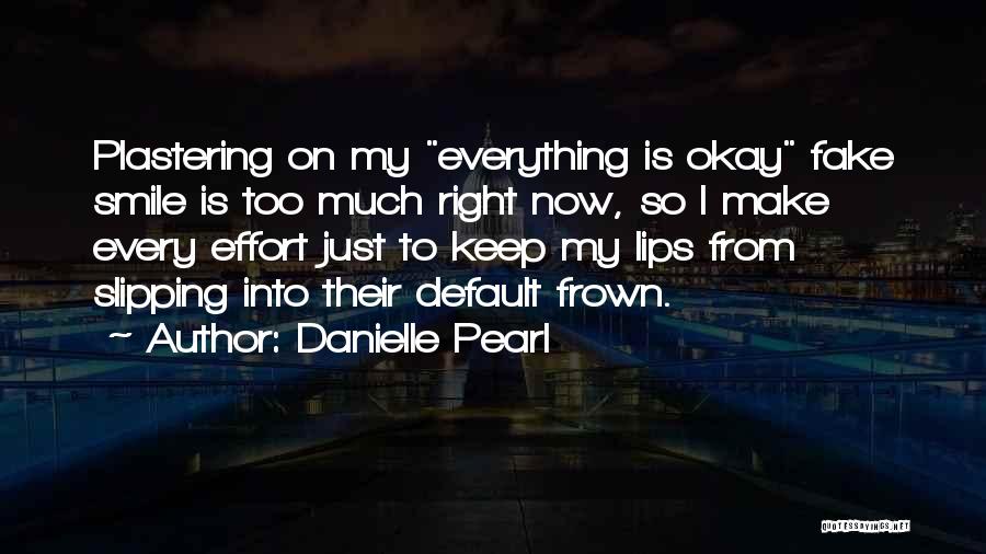 Why Fake A Smile Quotes By Danielle Pearl