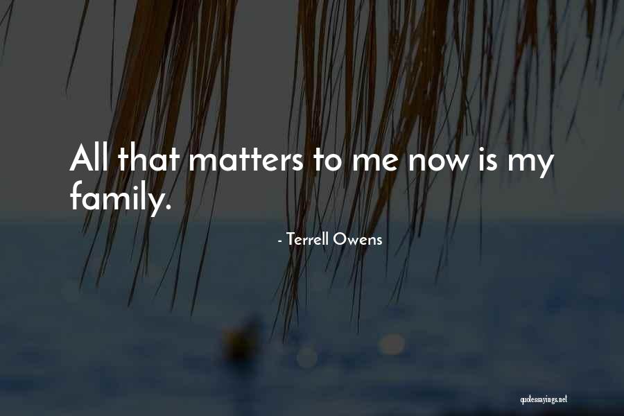 Why Family Matters Quotes By Terrell Owens Why Family Matters Quotes By Terrell Owens