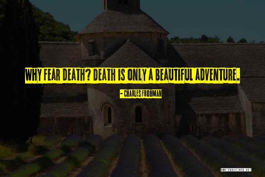 Why Fear Death Quotes By Charles Frohman Why Fear Death Quotes By Charles Frohman