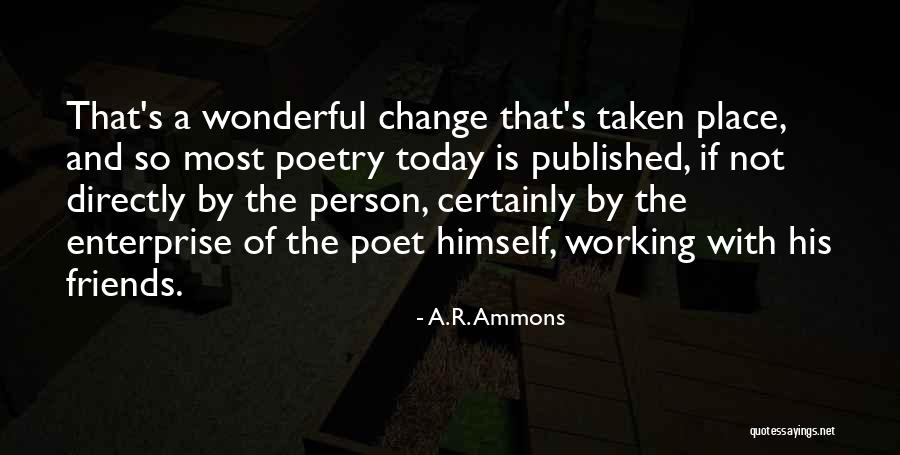 Why Friends Change Quotes By A.R. Ammons Why Friends Change Quotes By A.R. Ammons
