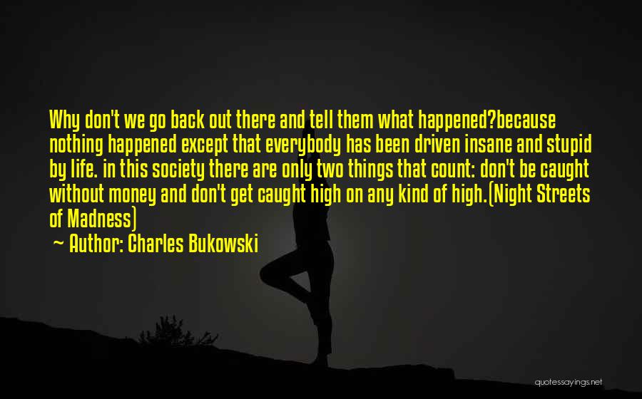Why Go Back Quotes By Charles Bukowski
