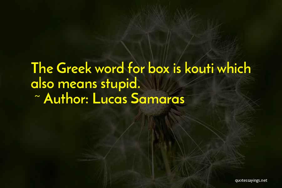 Why Go Greek Quotes By Lucas Samaras