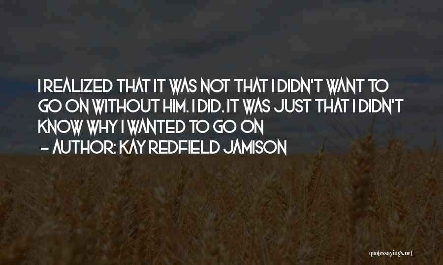 Why Go On Quotes By Kay Redfield Jamison