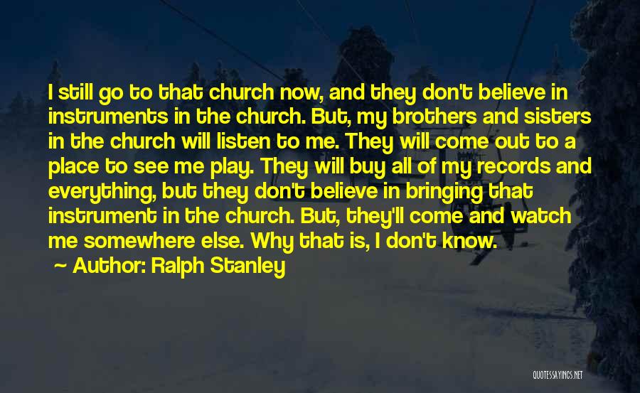 Why Go To Church Quotes By Ralph Stanley