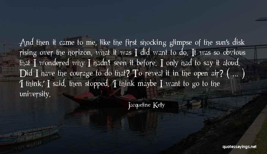 Why Go To University Quotes By Jacqueline Kelly Why Go To University Quotes By Jacqueline Kelly
