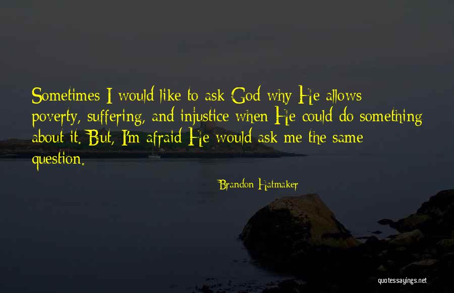 Why God Allows Suffering Quotes By Brandon Hatmaker Why God Allows Suffering Quotes By Brandon Hatmaker