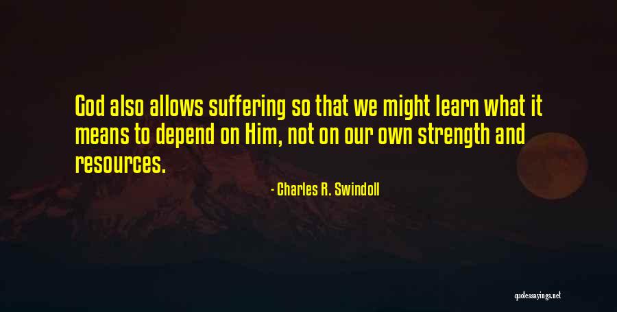 Why God Allows Suffering Quotes By Charles R. Swindoll Why God Allows Suffering Quotes By Charles R. Swindoll