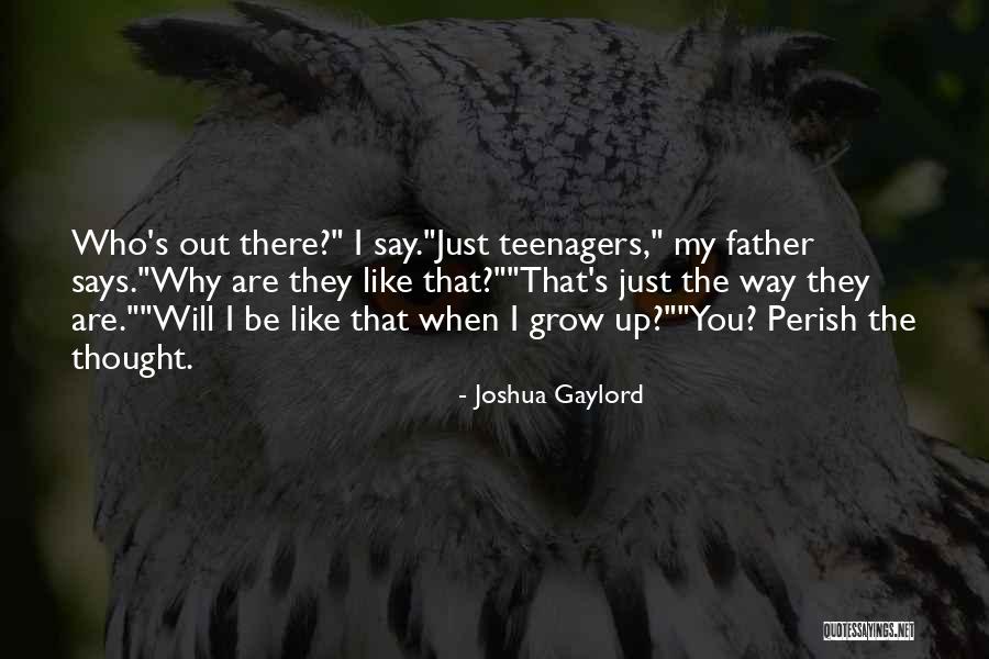 Why Grow Up Quotes By Joshua Gaylord Why Grow Up Quotes By Joshua Gaylord
